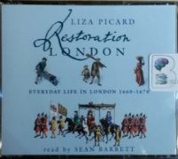 Restoration London - Everyday Life in London 1660-1670 written by Liza Picard performed by Sean Barrett on CD (Abridged)
